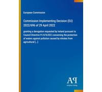 Commission Implementing Decision (EU) 2022/696 of 29 April 2022: granting a derogation requested by Ireland pursuant to Council Directive 91/676/EEC ... caused by nitrates from agricultural [...]
