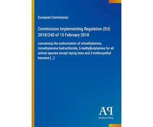 Commission Implementing Regulation (EU) 2018/240 of 15 February 2018: concerning the authorisation of trimethylamine, trimethylamine hydrochloride, ... laying hens and 2-methoxyethyl benzene [...]