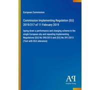 Commission Implementing Regulation (EU) 2019/317 of 11 February 2019: laying down a performance and charging scheme in the single European sky and ... (EU) No 391/2013 (Text with EEA relevance)
