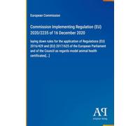Commission Implementing Regulation (EU) 2020/2235 of 16 December 2020: laying down rules for the application of Regulations (EU) 2016/429 and (EU) ... regards model animal health certificates[...]