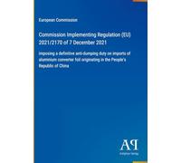 Commission Implementing Regulation (EU) 2021/2170 of 7 December 2021: imposing a definitive anti-dumping duty on imports of aluminium converter foil originating in the People's Republic of China