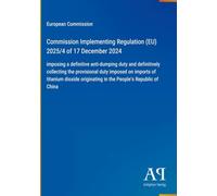 Commission Implementing Regulation (EU) 2025/4 of 17 December 2024: imposing a definitive anti-dumping duty and definitively collecting the ... originating in the People's Republic of China