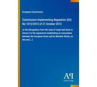 Commission Implementing Regulation (EU) No 1012/2013 of 21 October 2013: on the derogations from the rules of origin laid down in Annex II to the ... Union and its Member States, on the one [...]