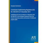 Commission Implementing Regulation (EU) No 1352/2013 of 4 December 2013: establishing the forms provided for in Regulation (EU) No 608/2013 of the ... enforcement of intellectual property rights