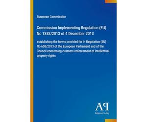 Commission Implementing Regulation (EU) No 1352/2013 of 4 December 2013: establishing the forms provided for in Regulation (EU) No 608/2013 of the ... enforcement of intellectual property rights