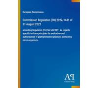 Commission Regulation (EU) 2022/1441 of 31 August 2022: amending Regulation (EU) No 546/2011 as regards specific uniform principles for evaluation and ... products containing micro-organisms