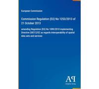 Commission Regulation (EU) No 1253/2013 of 21 October 2013: amending Regulation (EU) No 1089/2010 implementing Directive 2007/2/EC as regards interoperability of spatial data sets and services