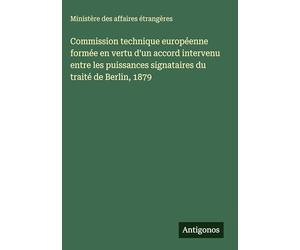 Commission technique européenne formée en vertu d'un accord intervenu entre les puissances signataires du traité de Berlin, 1879