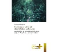 Commission vérité et réconciliation au Burundi. Contribution de l'éthique reconstructive de Jean-Marc Ferry à la réconciliation. - Emmanuel Ndayegamiye - Croix Du Salut - broché - Essai