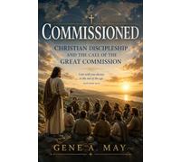 Commissioned: Christian Discipleship And The Call Of The Great Commission