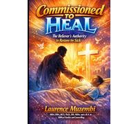 Commissioned to Heal: The Believer’s Authority to Restore the Sick