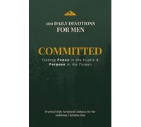 Commited: Finding Peace in the Hustle & Purpose in the Pursuit: 100 Daily Devotions for Men
