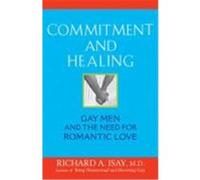 Commitment and Healing: Gay Men and the Need for Romantic Love Isay, Richard A. (Auteur)