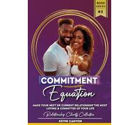 Commitment Equation: The Hidden Equation To Unlock The Most Loving & Committed Relationship Of Your Life