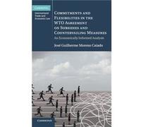 Commitments and Flexibilities in the WTO Agreement on Subsidies and Countervailing Measures by Jose Guilherme Moreno Universitat Hamburg Caiado Unknown (Auteur)