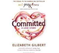 Committed: A Love Story Gilbert, Elizabeth (Auteur)