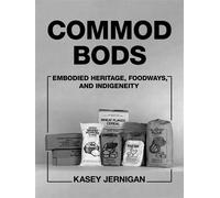 Commod Bods Embodied Heritage, Foodways, and Indigeneity - Kasey Jernigan - University of Arizona Press - ebook (ePub) - Livre