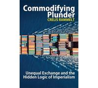 Commodifying Plunder:: Unequal Exchange and the Hidden Logic of Imperialism