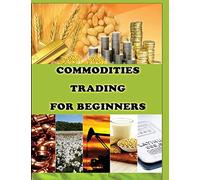 Commodities Trading for Beginners: Commodity Trading Tips To Earn High Profits