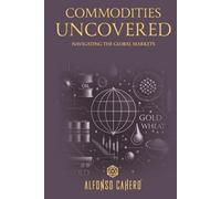 Commodities Uncovered: Navigating the Global Markets