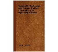 Commodity Exchanges And Futures Trading - Principles And Operating Methods