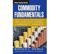 Commodity Fundamentals: How To Trade the Precious Metals, Energy, Grain, and Tropical Commodity Markets