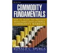 Commodity Fundamentals: How to Trade the Precious Metals, Energy, Grain, and Tropical Commodity Markets Spurga, Ronald C. (Auteur)