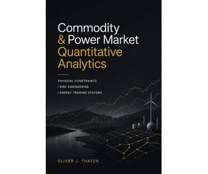 Commodity & Power Market Quantitative Analytics: Physical Constraints, Risk Engineering, and Energy Trading Systems