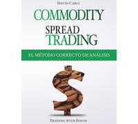 Commodity Spread Trading - El Método Correcto De Análisis (Spanish Edition)