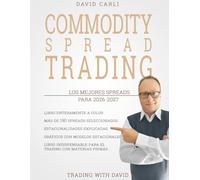Commodity Spread Trading - Los Mejores Spreads para 2026-2027: Más de 190 spreads con gráficos en color, estacionalidad explicada y una guía clara para analizarlos y operarlos de forma profesional.