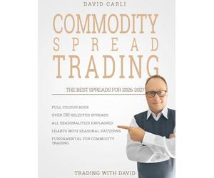 Commodity Spread Trading - The Best Seasonal Spreads for 2026-2027: 190+ spreads with full-colour charts, clear seasonality explanations, and a ... to analysing and trading them professionally.