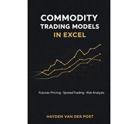 Commodity Trading Models in Excel: Futures Pricing, Spread Trading, and Risk Analysis