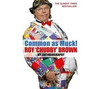 Common As Muck! Roy Brown (Auteur)