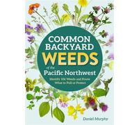 Common Backyard Weeds of the Pacific Northwest Identify 157 Weeds and Know What to Pull or Protect - Daniel Murphy - Adventure Publications - ebook (ePub) - Livre