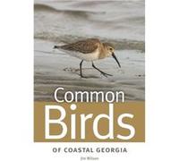 Common Birds of Coastal Georgia by Jim Wilson Jim Wilson (Auteur)