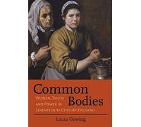 Common Bodies - Women, Touch And Power In Seventeenth-Century England