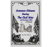 Common Citizens During the Civil War and the Years After: A Pictorial