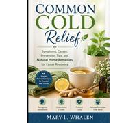 Common Cold Relief: Symptoms, Causes, Prevention Tips, and Natural Home Remedies for Faster Recovery