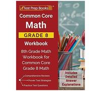 Common Core Math Grade 8 Workbook: 8th Grade Math Workbook For Common Core Grade 8 Math [Includes Detailed Answer Explanations]
