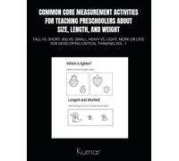Common Core Measurement Activities For Teaching Preschoolers About Size, Length, And Weight: Tall Vs. Short, Big Vs. Small, Heavy Vs. Light, More Or Less For Developing Critical Thinking Vol.1