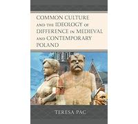 Common Culture And The Ideology Of Difference In Medieval And Contemporary Poland