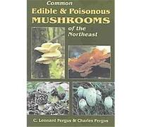 Common Edible and Poisonous Mushrooms of the Northeast C. L. Fergus (Auteur)