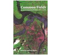 Common Fields, 1: An Environmental History Of St. Louis