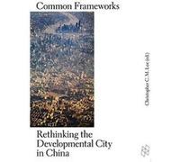 Common Frameworks - Rethinking the Developmental City in China (Harvard Design Studies) - [Version Originale] Inconnu (Auteur)