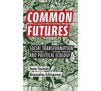 Common Futures Social Transformation and Political Ecology by Alexandros Schismenos Alexandros Schismenos (Auteur)