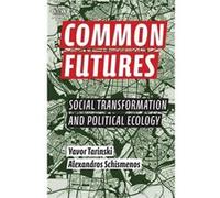 Common Futures Social Transformation and Political Ecology by Alexandros Schismenos Alexandros Schismenos (Auteur)