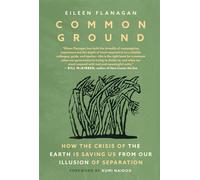 Common Ground How the Crisis of the Earth is Saving Us from Our Illusion of Separation - Eileen Flanagan - Seven Stories Press - ebook (ePub) - Livre