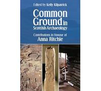 Common Ground in Scottish Archaeology: Contributions in Honour of Anna Ritchie