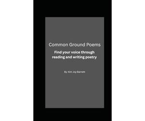 Common Ground Poems: Find your voice through reading and writing poetry
