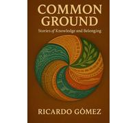 Common Ground: Stories of Knowledge and Belonging